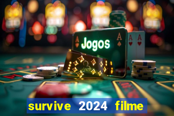 survive 2024 filme completo dublado